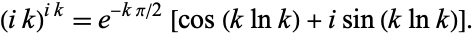  (ik)^(ik)=e^(-kpi/2)[cos(klnk)+isin(klnk)]. 