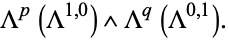  Lambda^p(Lambda^(1,0)) ^ Lambda^q(Lambda^(0,1)). 