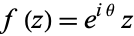 f(z)=e^(itheta)z