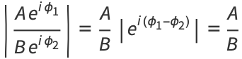 |(Ae^(iphi_1))/(Be^(iphi_2))|=A/B|e^(i(phi_1-phi_2))|=A/B