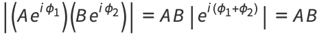 |(Ae^(iphi_1))(Be^(iphi_2))|=AB|e^(i(phi_1+phi_2))|=AB