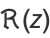 R(z)