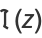 I(z)