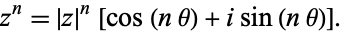  z^n=|z|^n[cos(ntheta)+isin(ntheta)]. 