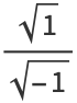 (sqrt(1))/(sqrt(-1))
