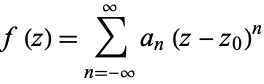  f(z)=sum_(n=-infty)^inftya_n(z-z_0)^n 