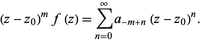  f(z)=sum_(n=-m)^inftya_n(z-z_0)^n=sum_(n=0)^inftya_(-m+n)(z-z_0)^(-m+n) 