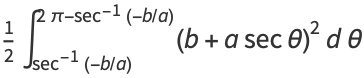 1/2int_(sec^(-1)(-b/a))^(2pi-sec^(-1)(-b/a))(b+asectheta)^2dtheta