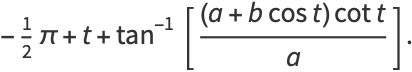 -1/2pi+t+tan^(-1)[((a+bcost)cott)/a].