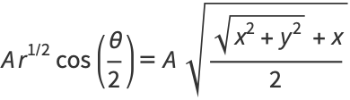 Ar^(1/2)cos(theta/2)=Asqrt((sqrt(x^2+y^2)+x)/2)