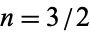 n=3/2