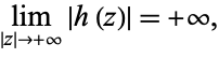  lim_(|z|->+infty)|h(z)|=+infty, 