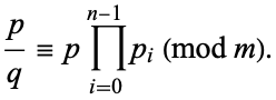  p/q=pproduct_(i=0)^(n-1)p_i (mod m). 