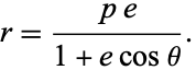  r=(pe)/(1+ecostheta). 