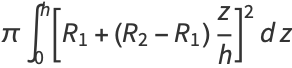 piint_0^h[R_1+(R_2-R_1)z/h]^2dz