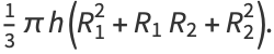 1/3pih(R_1^2+R_1R_2+R_2^2).