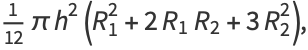 1/(12)pih^2(R_1^2+2R_1R_2+3R_2^2),