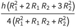 (h(R_1^2+2R_1R_2+3R_2^2))/(4(R_1^2+R_1R_2+R_2^2))