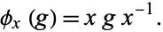  phi_x(g)=xgx^(-1). 