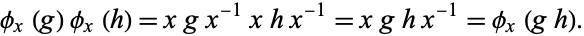  phi_x(g)phi_x(h)=xgx^(-1)xhx^(-1)=xghx^(-1)=phi_x(gh). 