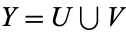 Y=U union V