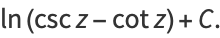 ln(cscz-cotz)+C.