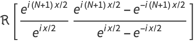 R[(e^(i(N+1)x/2))/(e^(ix/2))(e^(i(N+1)x/2)-e^(-i(N+1)x/2))/(e^(ix/2)-e^(-ix/2))]