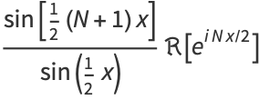 (sin[1/2(N+1)x])/(sin(1/2x))R[e^(iNx/2)]