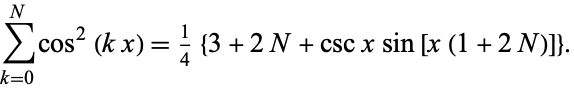  sum_(k=0)^Ncos^2(kx)=1/4{3+2N+cscxsin[x(1+2N)]}. 