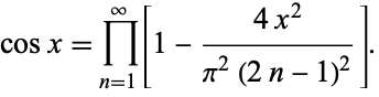  cosx=product_(n=1)^infty[1-(4x^2)/(pi^2(2n-1)^2)]. 