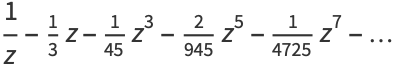 1/z-1/3z-1/(45)z^3-2/(945)z^5-1/(4725)z^7-...