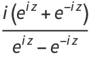 (i(e^(iz)+e^(-iz)))/(e^(iz)-e^(-iz))