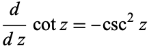  d/(dz)cotz=-csc^2z 