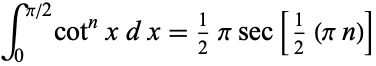  int_0^(pi/2)cot^nxdx=1/2pisec[1/2(pin)] 