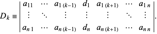  D_k=|a_(11) ... a_(1(k-1)) d_1 a_(1(k+1)) ... a_(1n); | ... | | | ... |; a_(n1) ... a_(n(k-1)) d_n a_(n(k+1)) ... a_(nn)|. 