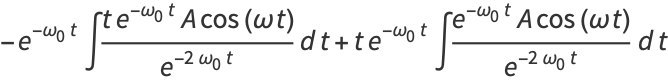 -e^(-omega_0t)int(te^(-omega_0t)Acos(omegat))/(e^(-2omega_0t))dt+te^(-omega_0t)int(e^(-omega_0t)Acos(omegat))/(e^(-2omega_0t))dt