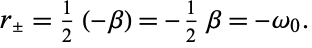  r_+/-=1/2(-beta)=-1/2beta=-omega_0. 