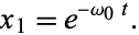  x_1=e^(-omega_0t). 