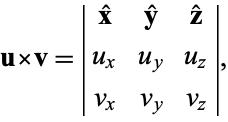  uxv=|x^^ y^^ z^^; u_x u_y u_z; v_x v_y v_z|, 