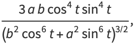 (3abcos^4tsin^4t)/((b^2cos^6t+a^2sin^6t)^(3/2)),
