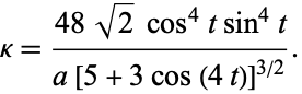  kappa=(48sqrt(2)cos^4tsin^4t)/(a[5+3cos(4t)]^(3/2)). 