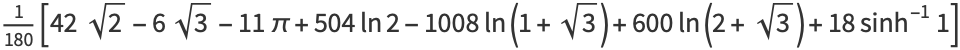 1/(180)[42sqrt(2)-6sqrt(3)-11pi+504ln2-1008ln(1+sqrt(3))+600ln(2+sqrt(3))+18sinh^(-1)1]