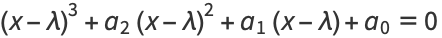 (x-lambda)^3+a_2(x-lambda)^2+a_1(x-lambda)+a_0=0 