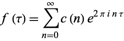  f(tau)=sum_(n=0)^inftyc(n)e^(2piintau) 