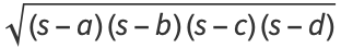 sqrt((s-a)(s-b)(s-c)(s-d))