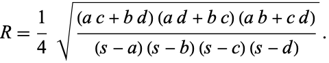  R=1/4sqrt(((ac+bd)(ad+bc)(ab+cd))/((s-a)(s-b)(s-c)(s-d))). 
