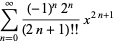 sum_(n=0)^(infty)((-1)^n2^n)/((2n+1)!!)x^(2n+1)
