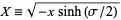 X=sqrt(-xsinh(sigma/2))