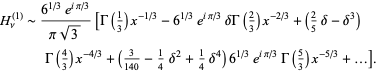  H_nu^((1))∼(6^(1/3)e^(ipi/3))/(pisqrt(3))[Gamma(1/3)x^(-1/3)-6^(1/3)e^(ipi/3)deltaGamma(2/3)x^(-2/3)+(2/5delta-delta^3)Gamma(4/3)x^(-4/3)+(3/(140)-1/4delta^2+1/4delta^4)6^(1/3)e^(ipi/3)Gamma(5/3)x^(-5/3)+...].  