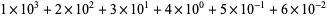 1×10^3+2×10^2+3×10^1+4×10^0+5×10^(-1)+6×10^(-2)